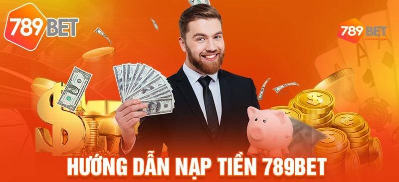 Quy Trình Nạp Tiền 789BET Tường Tận, Chi Tiết